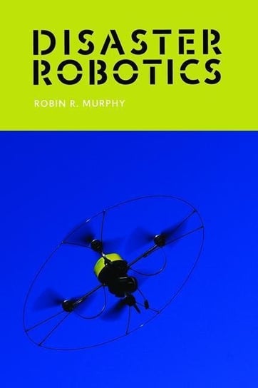 Disaster Robotics Murphy Robin R.
