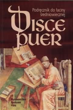 Disce Puer. Podręcznik do Łaciny Średniowiecznej Opracowanie zbiorowe