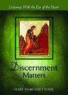 Discernment Matters: Listening with the Ear of the Heart Funk Mary Margaret
