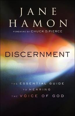 Discernment - The Essential Guide to Hearing the Voice of God Jane Hamon