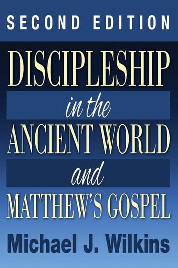 Discipleship in the Ancient World and Matthew's Gospel, Second Edition Wilkins Michael