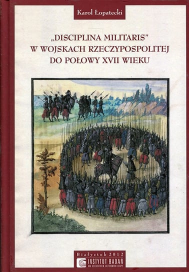 Disciplina Militaris w Wojskach Rzeczypospolitej do połowy XVII wieku Opracowanie zbiorowe