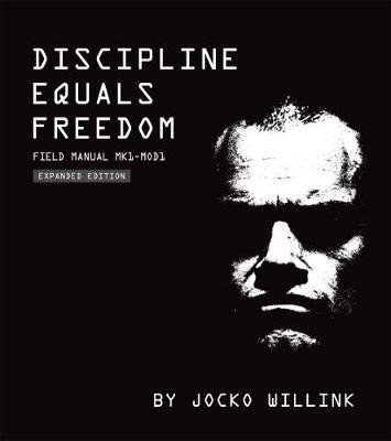 Discipline Equals Freedom: Field Manual: Mk1 MOD1 Willink Jocko