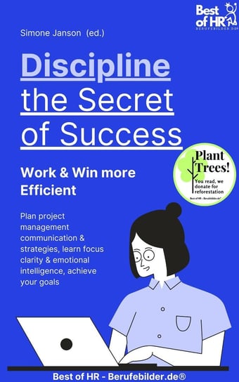 Discipline – the Secret of Success! Work & Win more Efficient Simone Janson