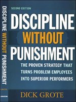 Discipline Without Punishment: The Proven Strategy That Turns Problem Employees Into Superior Performers Dick Grote