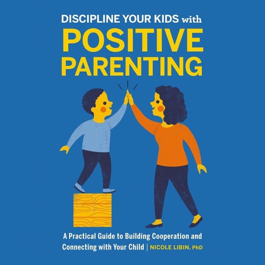 Discipline your kids with Positive Parenting Nicole Libin