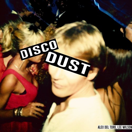 Disco Dust Alex del Toro, Lee Wilson