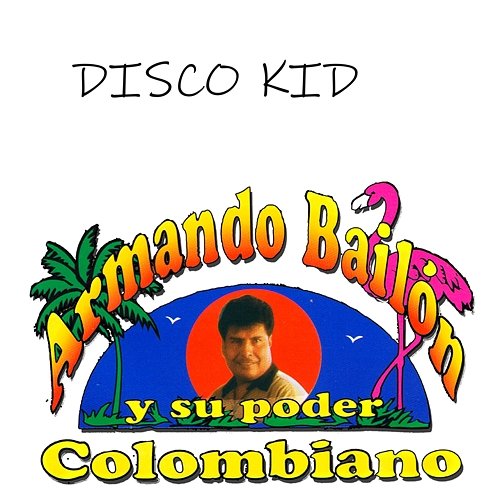 Disco Kid Armando Bailon Y Su Poder Colombiano