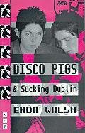 Disco Pigs and Sucking Dublin Walsh Enda
