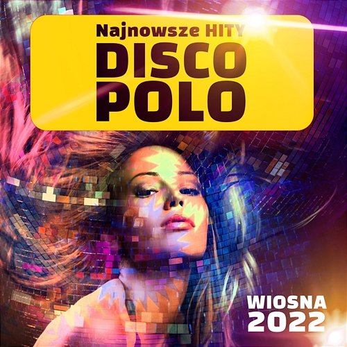 Disco Polo Hity: Wiosna 2022 Disco Polo