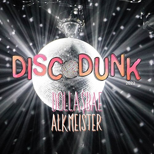 DiscoDunk 2022 Dolla$Bae & Alkmeister
