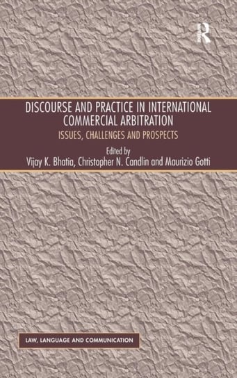 Discourse and Practice in International Commercial Arbitration: Issues, Challenges and Prospects Christopher N. Candlin