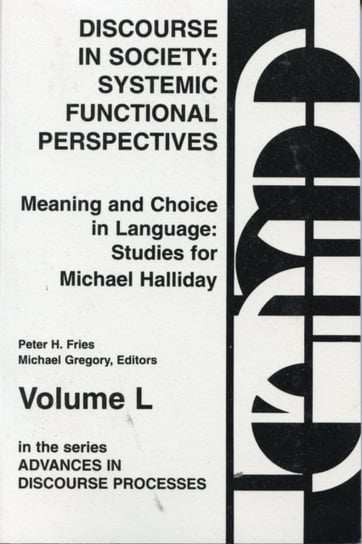 Discourse in Society. Systemic Functional Perspectives Peter H. Fries, Michael Gregory