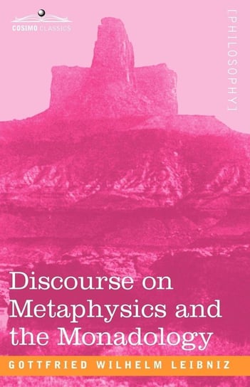 Discourse on Metaphysics and the Monadology Leibniz Gottfried Wilhelm