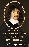 Discourse on the Method of Rightly Conducting the Reason, and Seeking Truth in the Sciences Descartes Rene