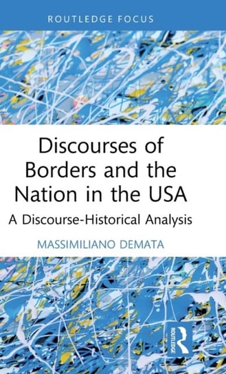 Discourses of Borders and the Nation in the USA. A Discourse-Historical Analysis Massimiliano Demata
