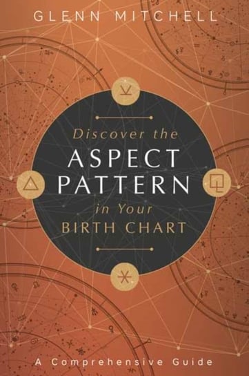 Discover the Aspect Pattern in Your Birth Chart: A Comprehensive Guide Glenn Mitchell