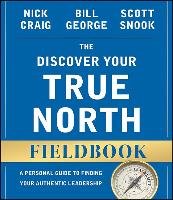 Discover Your True North Fieldbook, Revised and Updated George Bill