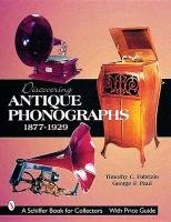 Discovering Antique Phonographs Fabrizio Timothy C., Paul George F.