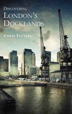 Discovering London's Docklands Christopher Fautley