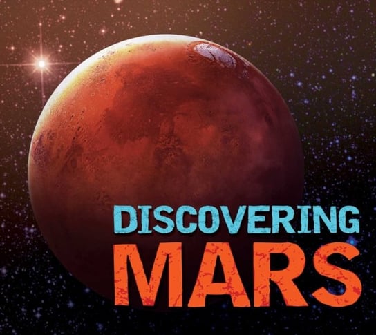 Discovering Mars: The Ultimate Guide to the Red Planet Alexandra Lefort