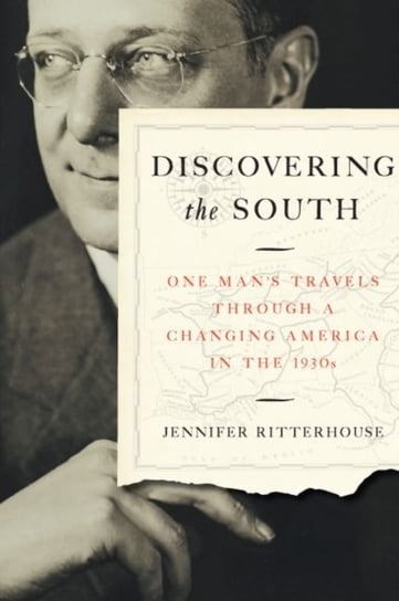 Discovering the South: One Mans Travels through a Changing America in the 1930s Jennifer Ritterhouse