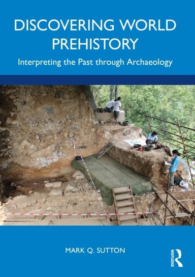 Discovering World Prehistory. Interpreting the Past through Archaeology Opracowanie zbiorowe