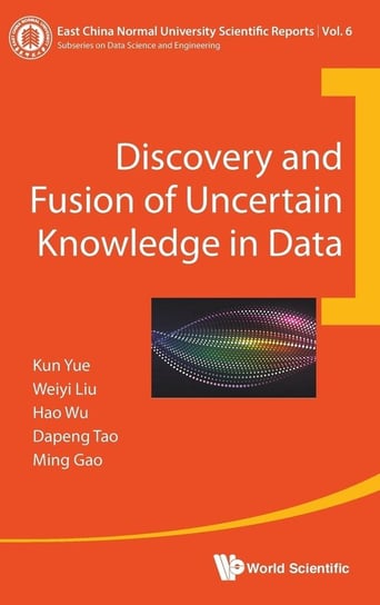 Discovery and Fusion of Uncertain Knowledge in Data Yue Kun