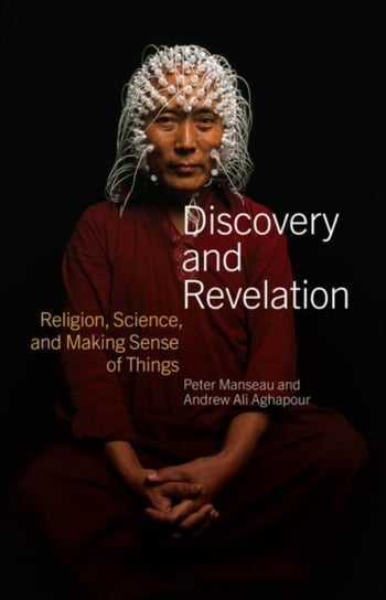 Discovery and Revelation: Religion, Science, and Making Sense of Things Opracowanie zbiorowe