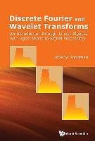 Discrete Fourier And Wavelet Transforms: An Introduction Through Linear Algebra With Applications To Signal Processing Goodman Roe W.