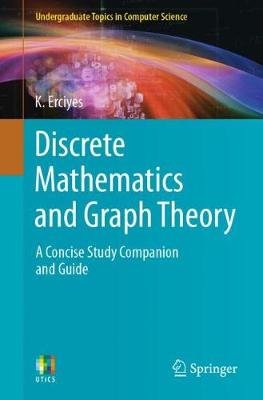 Discrete Mathematics and Graph Theory: A Concise Study Companion and Guide K. Erciyes