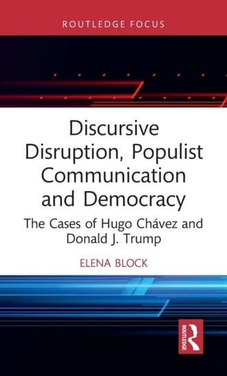 Discursive Disruption, Populist Communication and Democracy: The Cases of Hugo Chavez and Donald J. Opracowanie zbiorowe