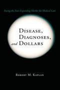 Disease, Diagnoses, and Dollars Kaplan Robert M.