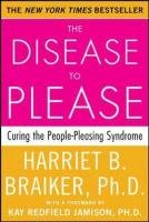 Disease to Please: Curing the People-Pleasing Syndrome Braiker Harriet