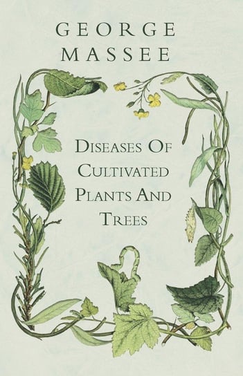 Diseases Of Cultivated Plants And Trees Massee George