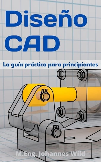 Diseño CAD - ebook epub M.Eng. Johannes Wild