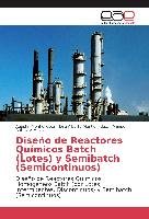 Diseño de Reactores Químicos Batch (Lotes) y Semibatch (Semicontinuos) Montiel Cota Agustin, Montiel Fdez. Jose Alberto, Balcazar Meza Manuel