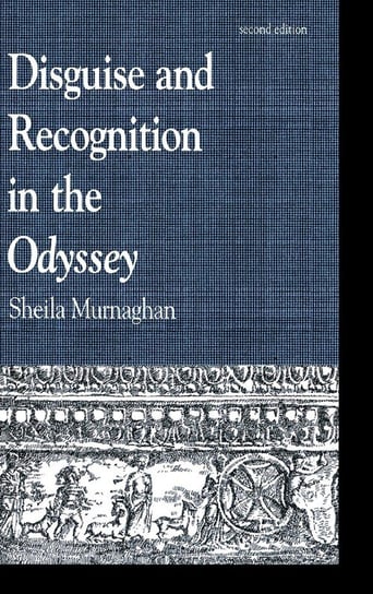 Disguise and Recognition in the Odyssey, 2nd Edition Murnaghan Sheila