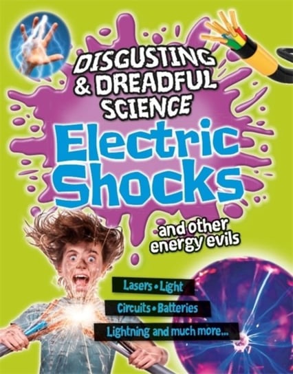 Disgusting and Dreadful Science. Electric Shocks and Other Energy Evils Claybourne Anna