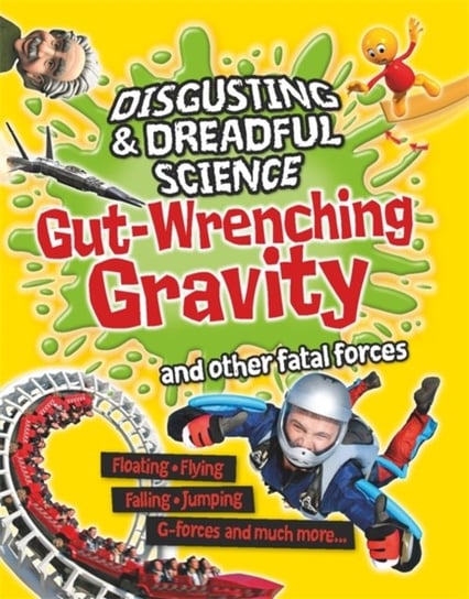 Disgusting and Dreadful Science. Gut-wrenching Gravity and Other Fatal Forces Claybourne Anna