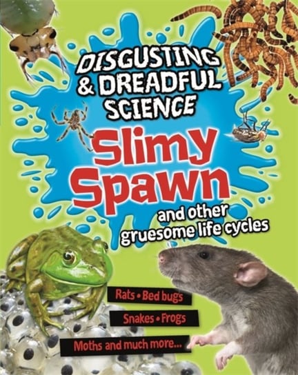 Disgusting and Dreadful Science. Slimy Spawn and Other Gruesome Life Cycles Taylor Barbara