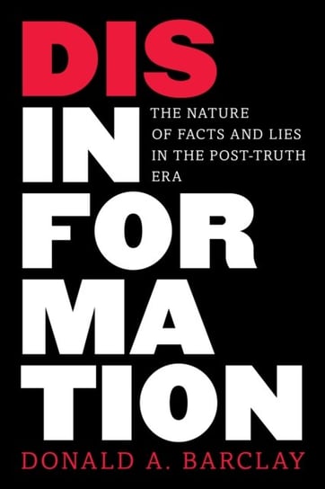Disinformation: The Nature of Facts and Lies in the Post-Truth Era Rowman & Littlefield