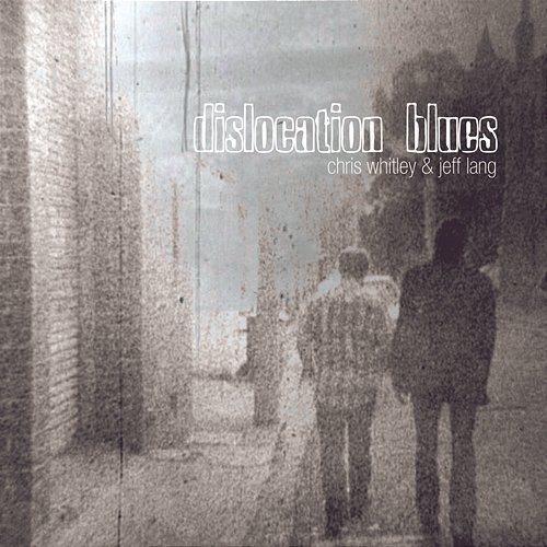 Dislocation Blues Chris Whitley, Jeff Lang