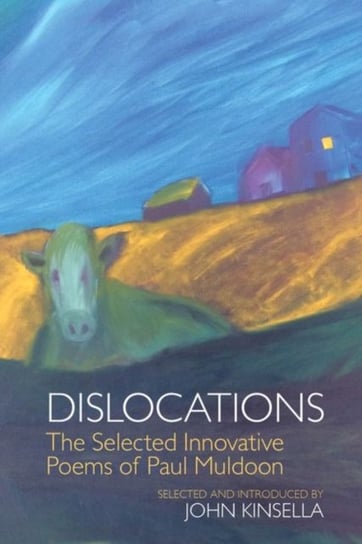 Dislocations. The Selected Innovative Poems of Paul Muldoon Muldoon Paul