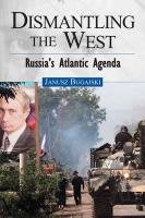 Dismantling the West: Russia's Atlantic Agenda Bugajski Janusz
