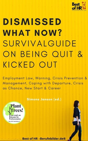 Dismissed what now? Survival Guide on Being Quit & Kicked Out Simone Janson