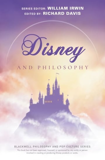 Disney and Philosophy: Truth, Trust, and a Little Bit of Pixie Dust Richard Brian Davis