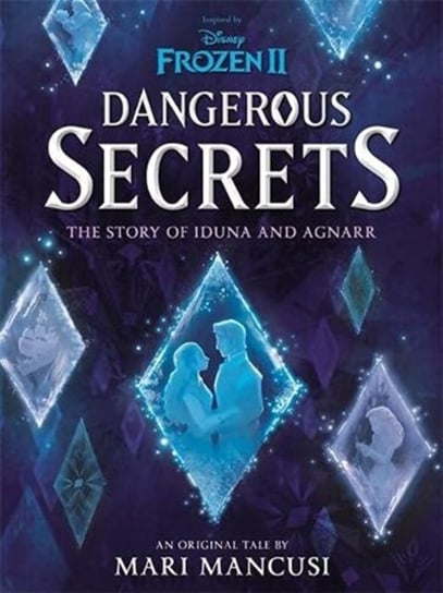 Disney Frozen. Dangerous Secrets. The Story of Iduna and Agnarr Mancusi Mari