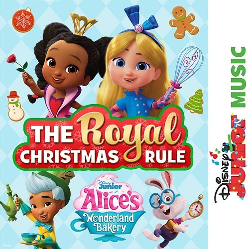Disney Junior Music: Alice's Wonderland Bakery – The Royal Christmas Rule Alice's Wonderland Bakery - Cast