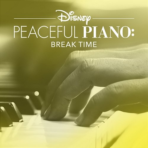 Disney Peaceful Piano: Break Time Disney Peaceful Piano, Disney